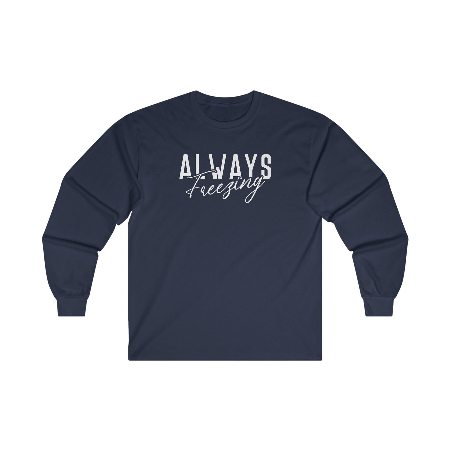 ALWAYS Freezing - Funny Winter - Ultra Cotton Long Sleeve Tee