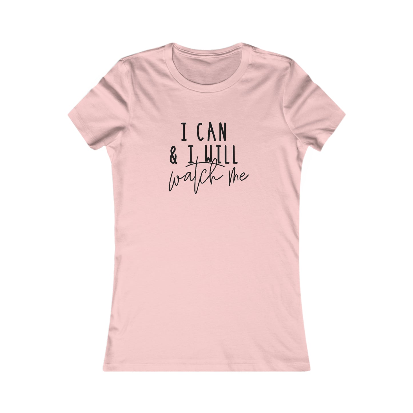 I Can, I Will - Women's Favorite Tee