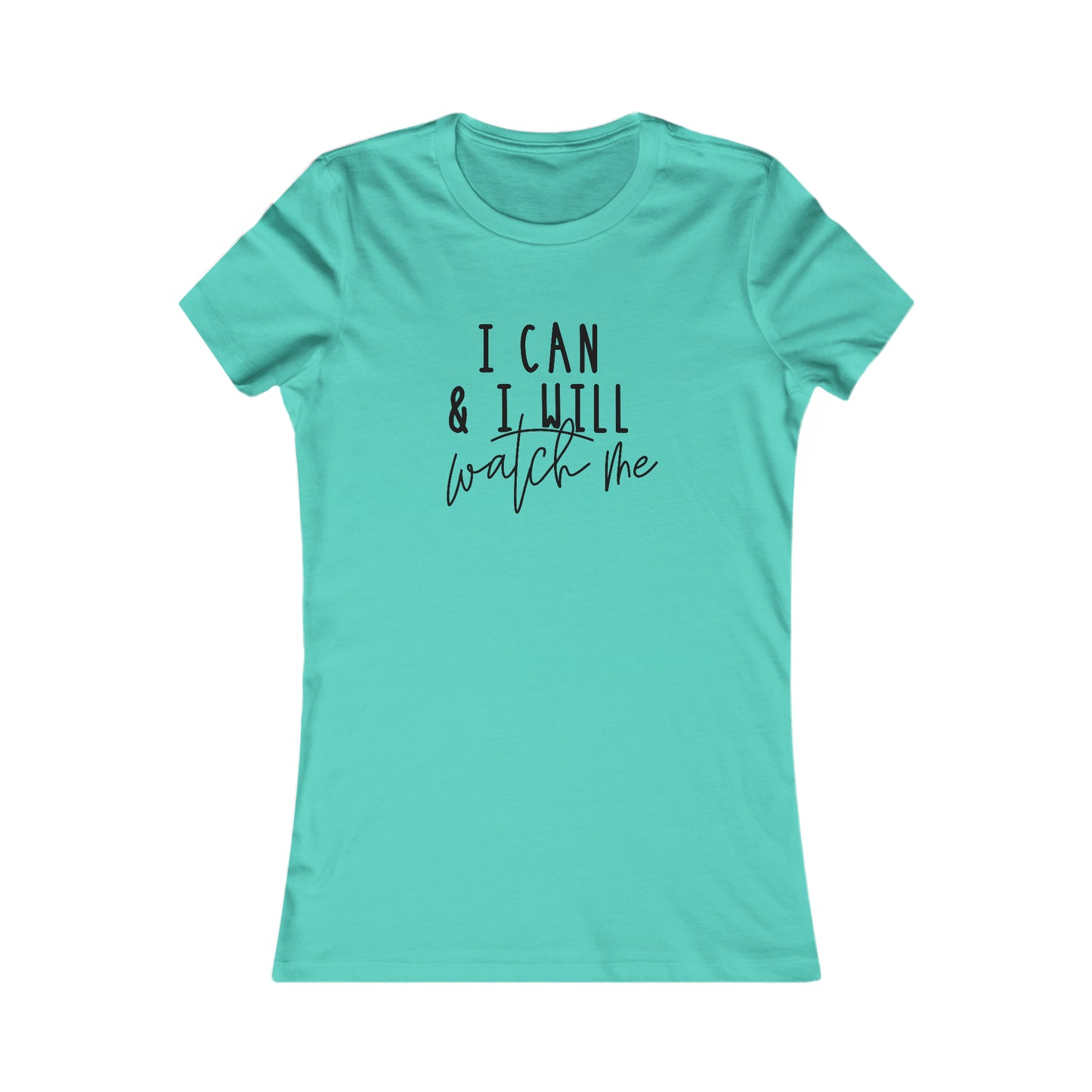 I Can, I Will - Women's Favorite Tee