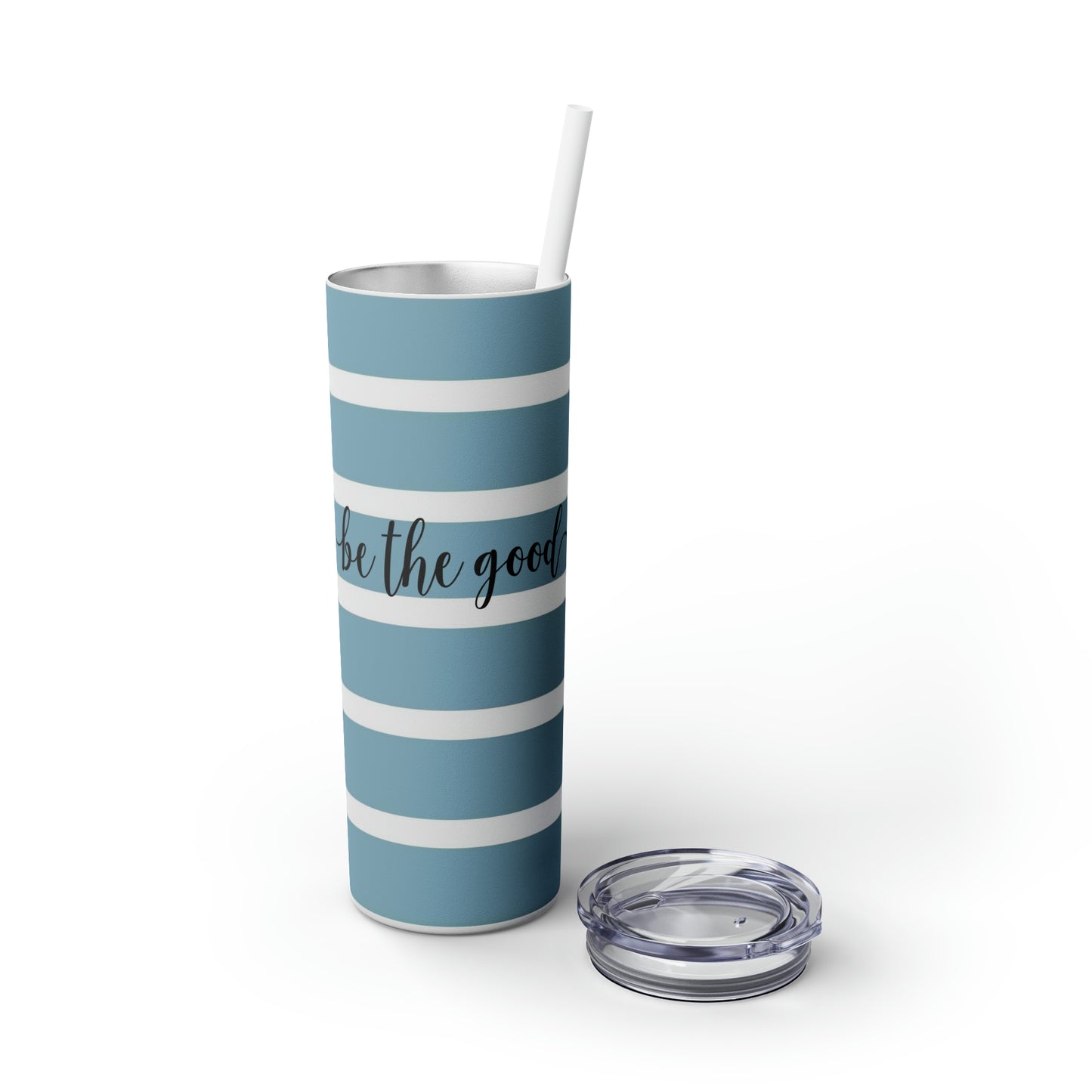 Blue and White Stripes - Be the Good - Inspirational - Skinny Tumbler with Straw, 20oz - Stainless Steel