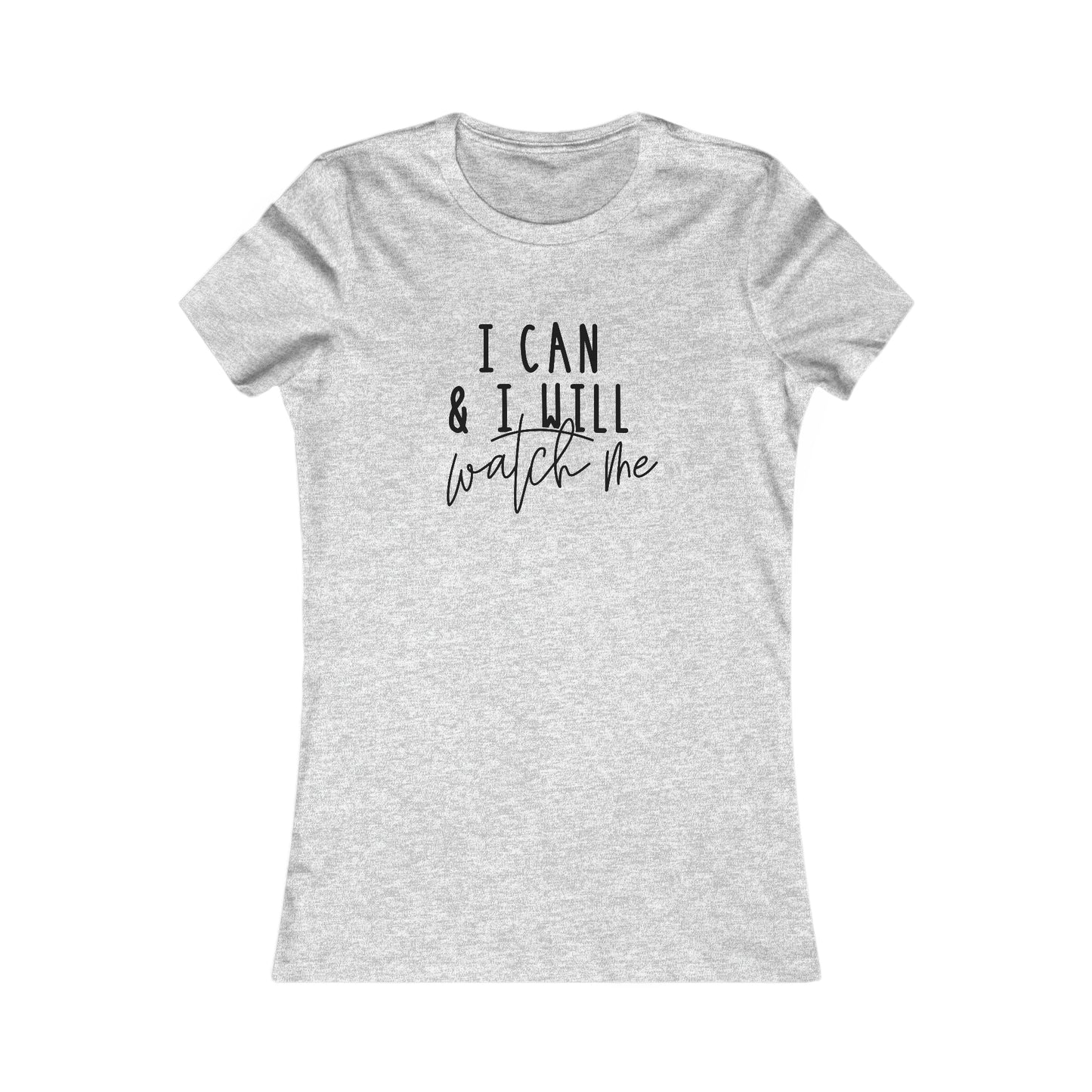 I Can, I Will - Women's Favorite Tee