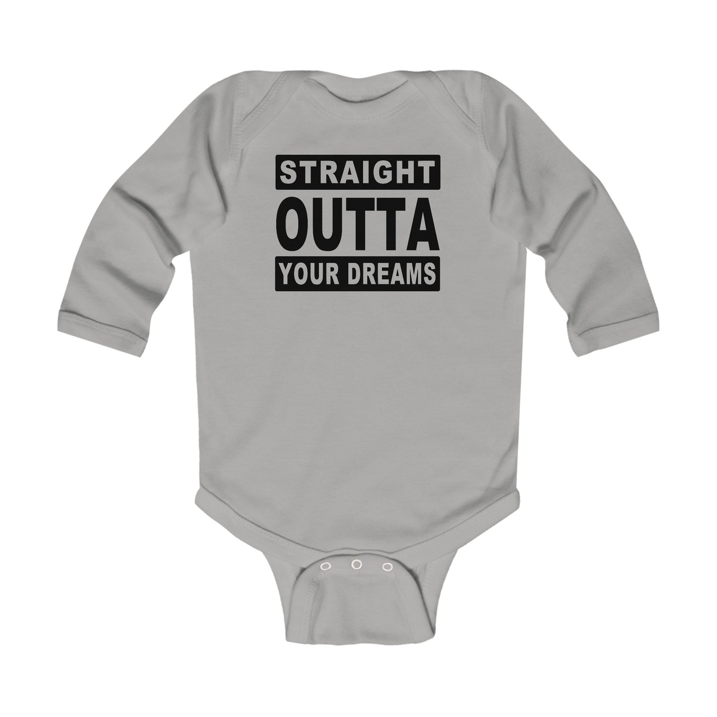 Straight Outta Your Dreams - Infant Long Sleeve Bodysuit