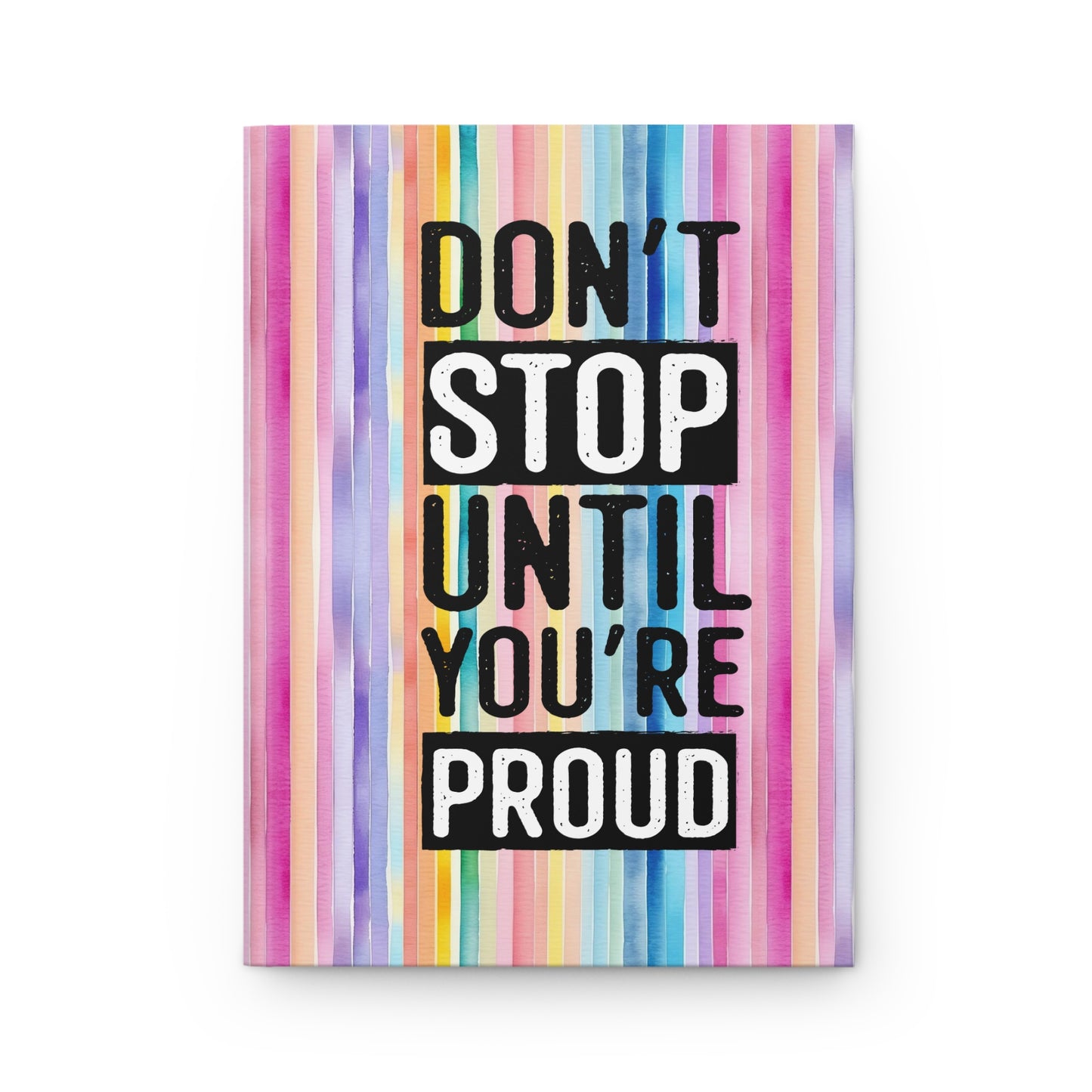 Don't Stop Until You're Proud - Self Love - Inspirational Quote  - Rainbow Watercolor Vertical - Hardcover Journal Matte