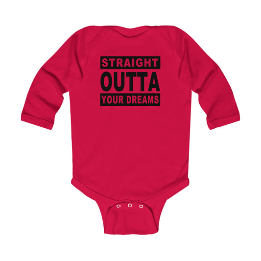 Straight Outta Your Dreams - Infant Long Sleeve Bodysuit