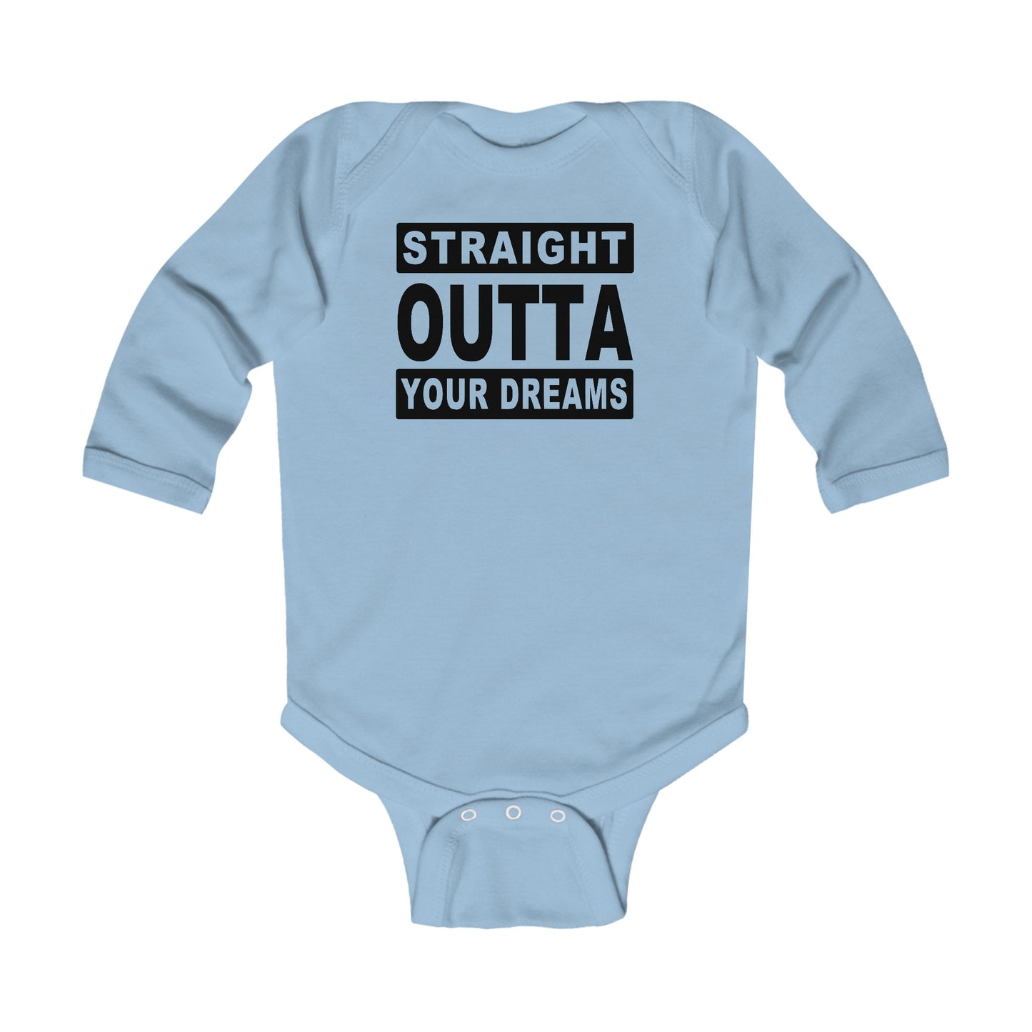 Straight Outta Your Dreams - Infant Long Sleeve Bodysuit