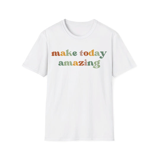 make today amazing - Unisex Softstyle T-Shirt