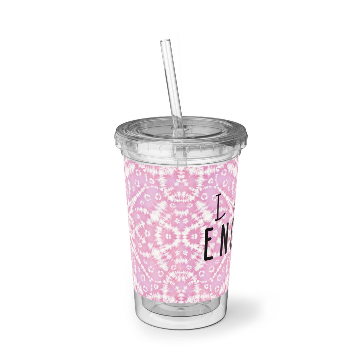 I Am Enough - Pink Batik - Clear - Suave Acrylic Cup - 16oz