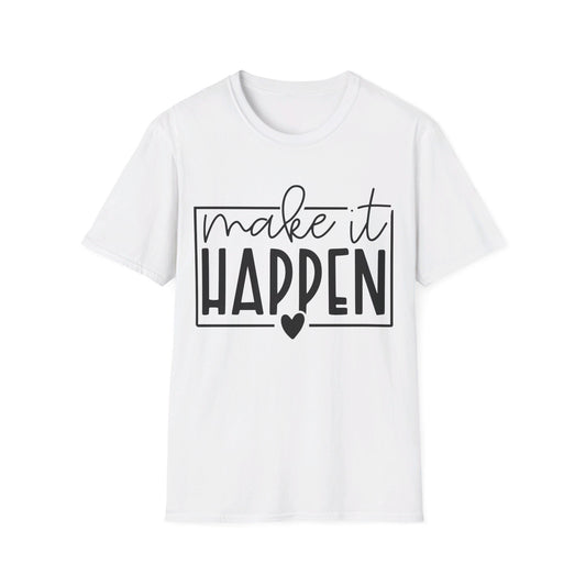 Make it Happen  - Unisex Softstyle T-Shirt