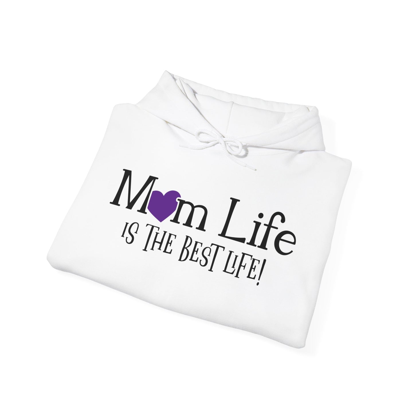 Mom Life is the Best Life! - Best Mom - Celebrate Mom - Strong Woman - Mom Humor - Unisex Heavy Blend™ Hooded Sweatshirt