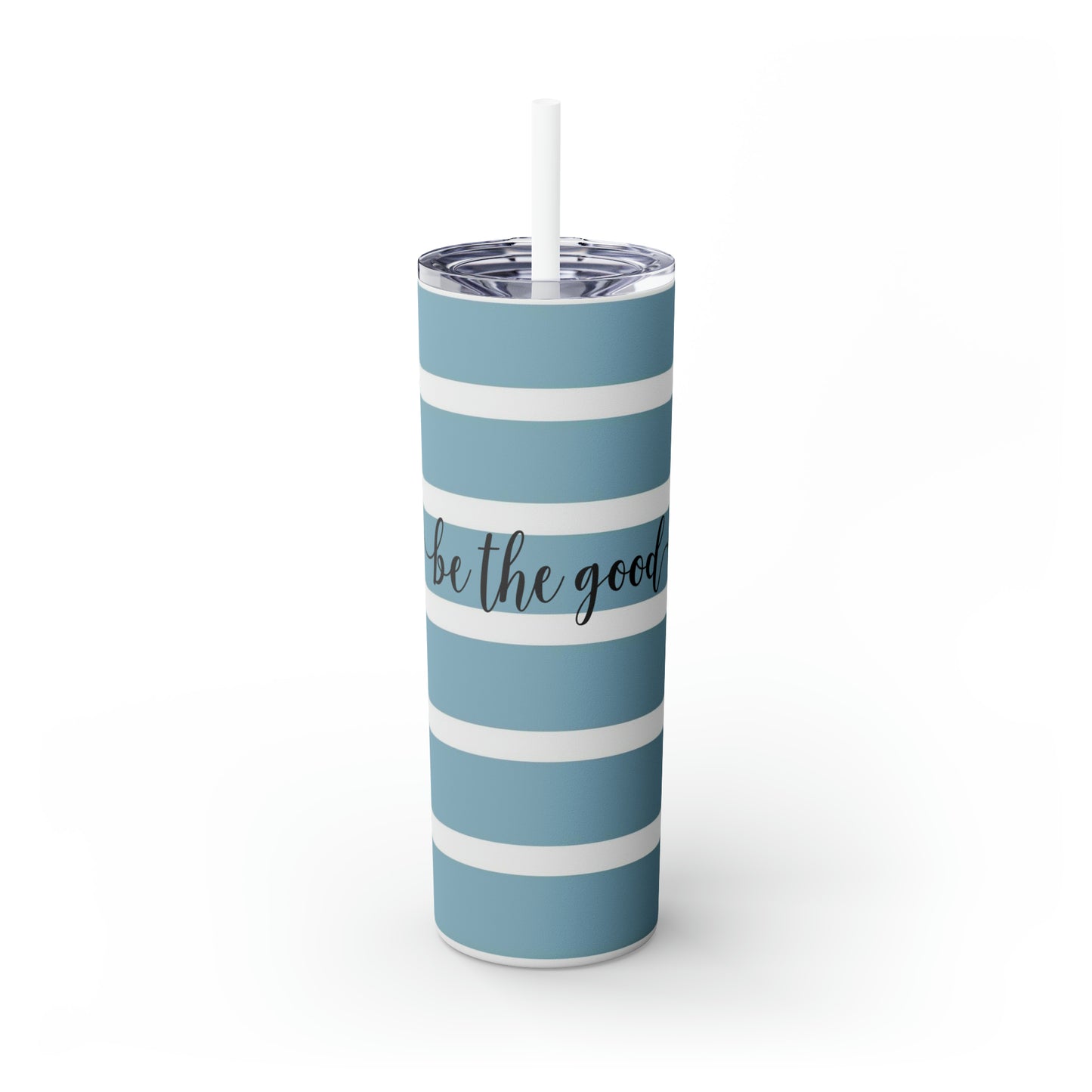 Blue and White Stripes - Be the Good - Inspirational - Skinny Tumbler with Straw, 20oz - Stainless Steel