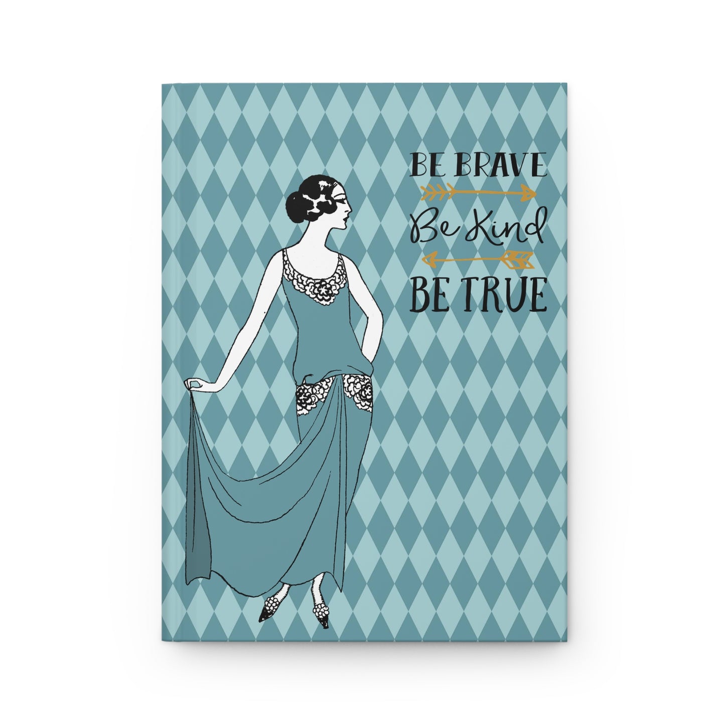 Be Brave, Be Kind, Be True - Teal - Woman - Hardcover Lined Journal Matte