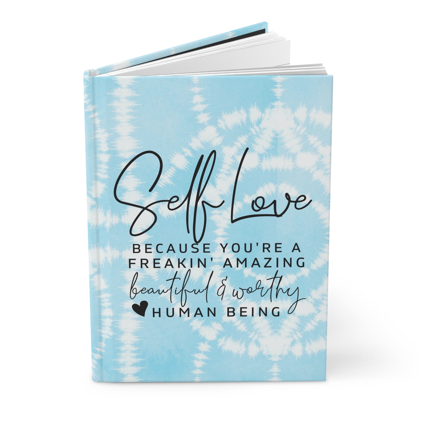 Self Love - Because You're a Freakin Amazing Beautiful and Worthy Human Being - Light Blue Batik - Hardcover Lined Journal Matte